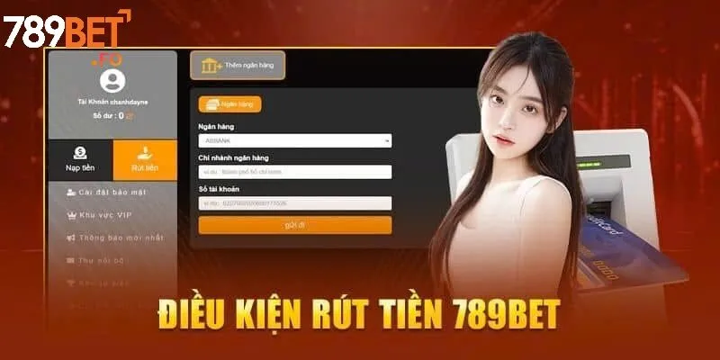 Rút Tiền 1 Những điều kiện quan trọng cần biết trước khi rút tiền tại 789BET