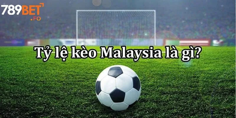 Tỷ Lệ Kèo Malaysia Tại 789BET – Hướng Dẫn Đầy Đủ Và Chính Xác Nhất 3 Tỷ Lệ Kèo Malaysia Tại 789BET: Cách Đọc, Tính Và So Sánh Với Kèo Khác